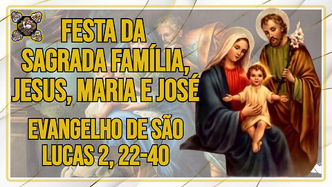 Comentários ao Evangelho da Festa da Sagrada Família Jesus, Maria e José Lc 2, 22-40