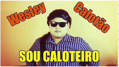 Wespley Calotao - Sou caloteiro