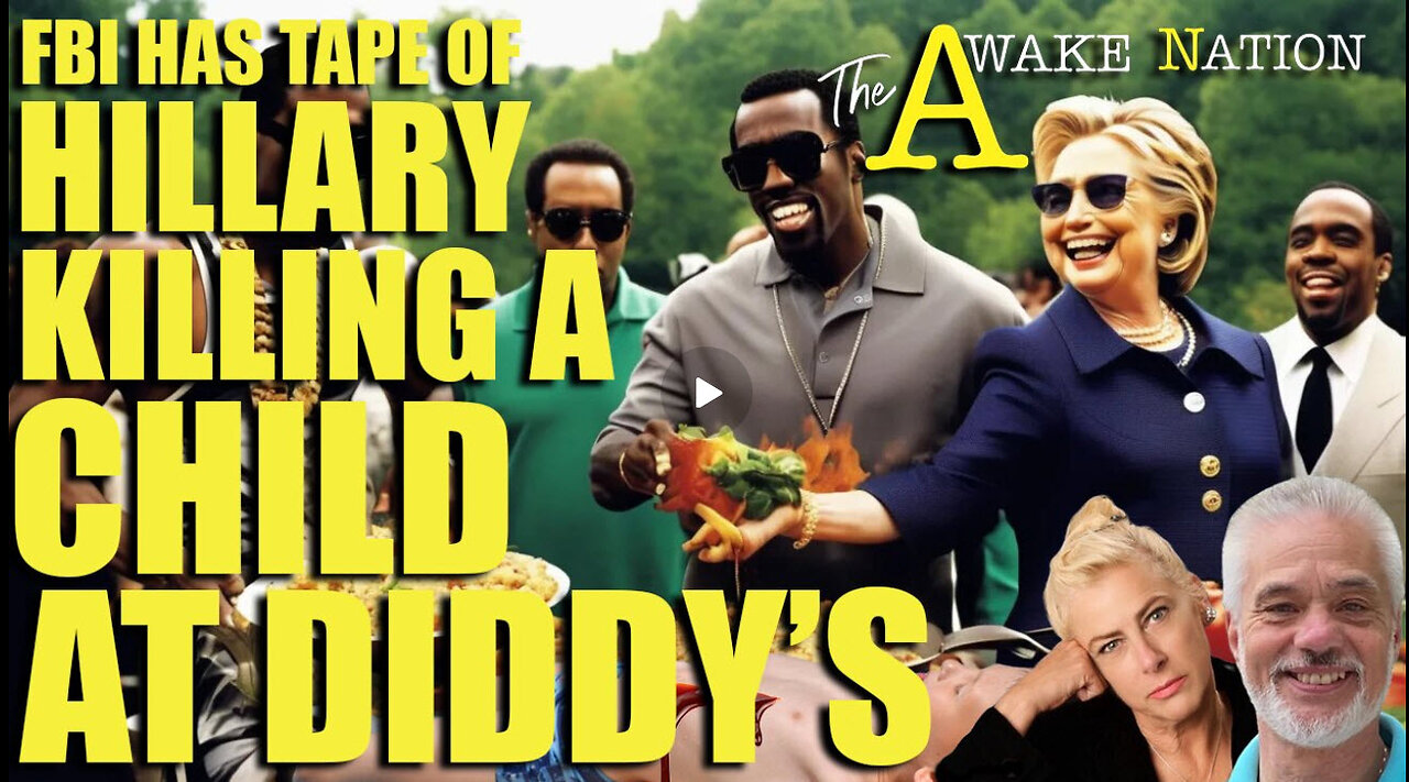 The Awake Nation FBI Has Tape Of Hillary Killing A Child At Diddy's