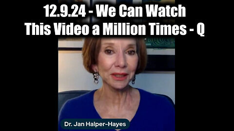 Dr. Jan Halper-Hayes Update 12.9.24 - There is A Plan - We Can Watch this Video a Million Times