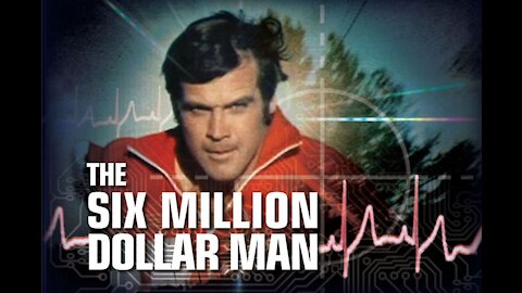 How he became the 6 million dollar man