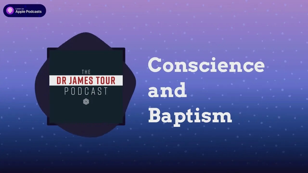 Conscience and Baptism - I Peter 3, Part 6 - The James Tour Podcast