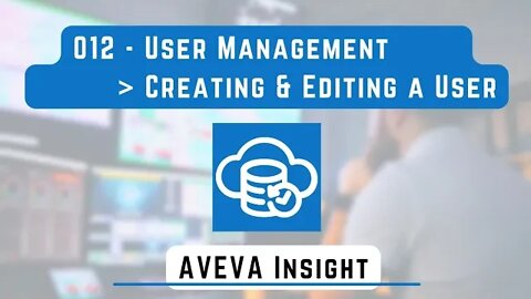 012 - User Management Creating and Editing a User | AVEVA Insight |