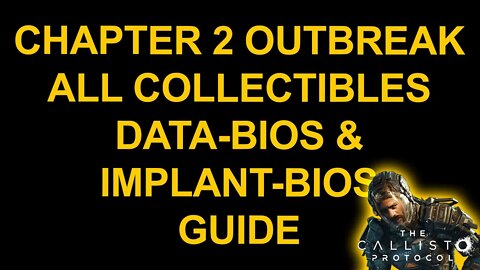 Chapter 2 Outbreak All Collectibles - Grim Reaper - Data-Bios & Implant-Bios - The Callisto Protocol