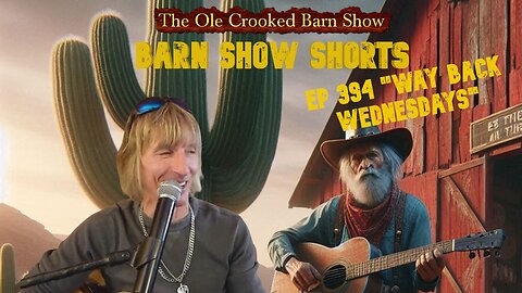 "Barn Show Shorts" Ep. #394 “Way Back Wednesdays”