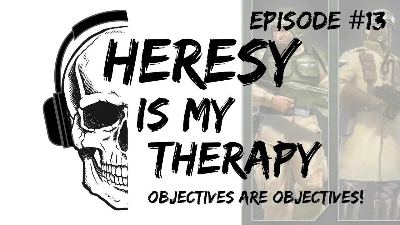 Objectives are Objectives for a reason! | Heresy Is My Therapy #013
