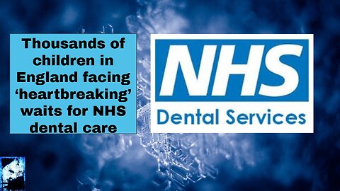 Thousands of children in England facing ‘heartbreaking’ waits for NHS dental care