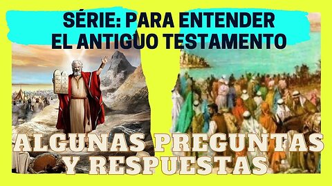 6 de 6 - Serie: para Entender el Antiguo Testamento - Algunas preguntas y respuestas. Fray Nelson.