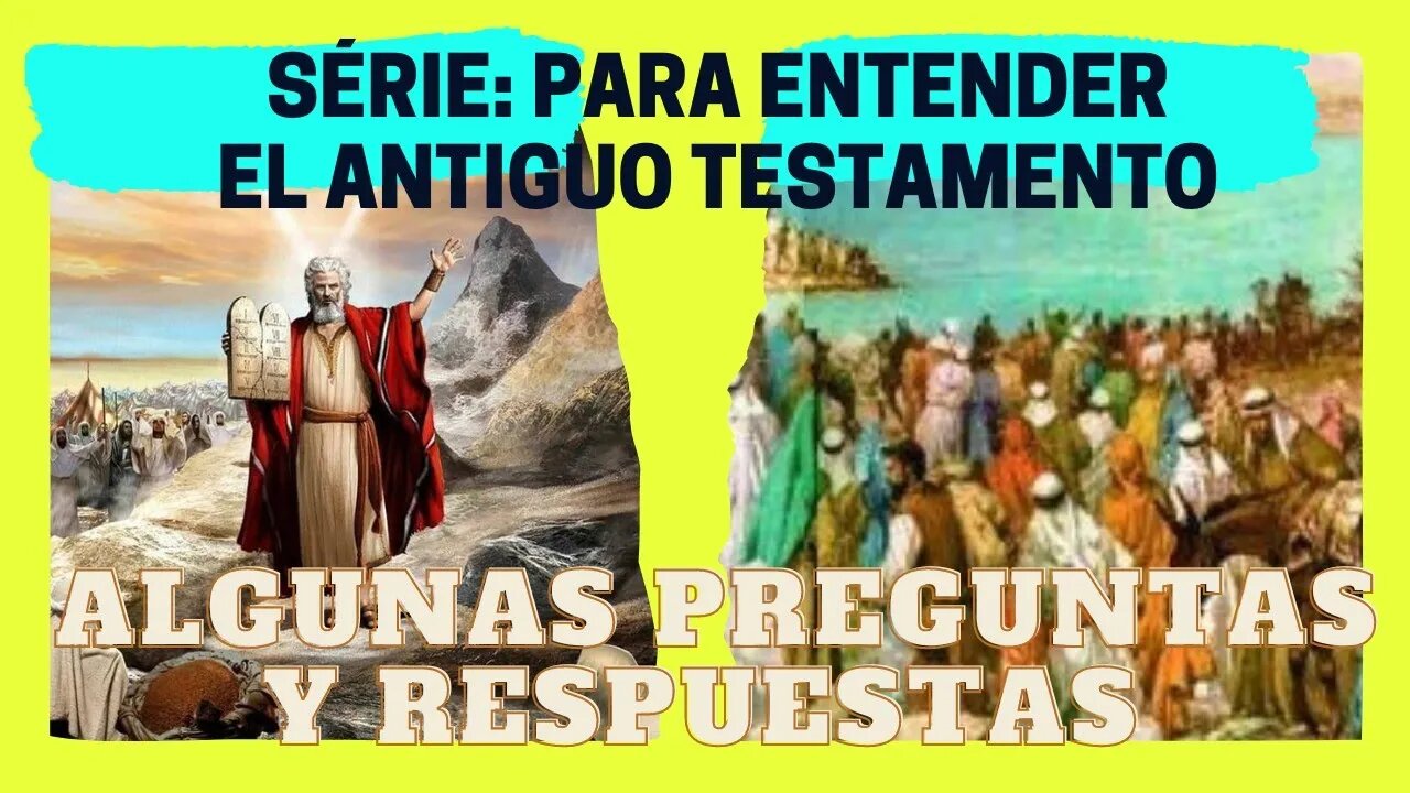 6 de 6 - Serie: para Entender el Antiguo Testamento - Algunas preguntas y respuestas. Fray Nelson.