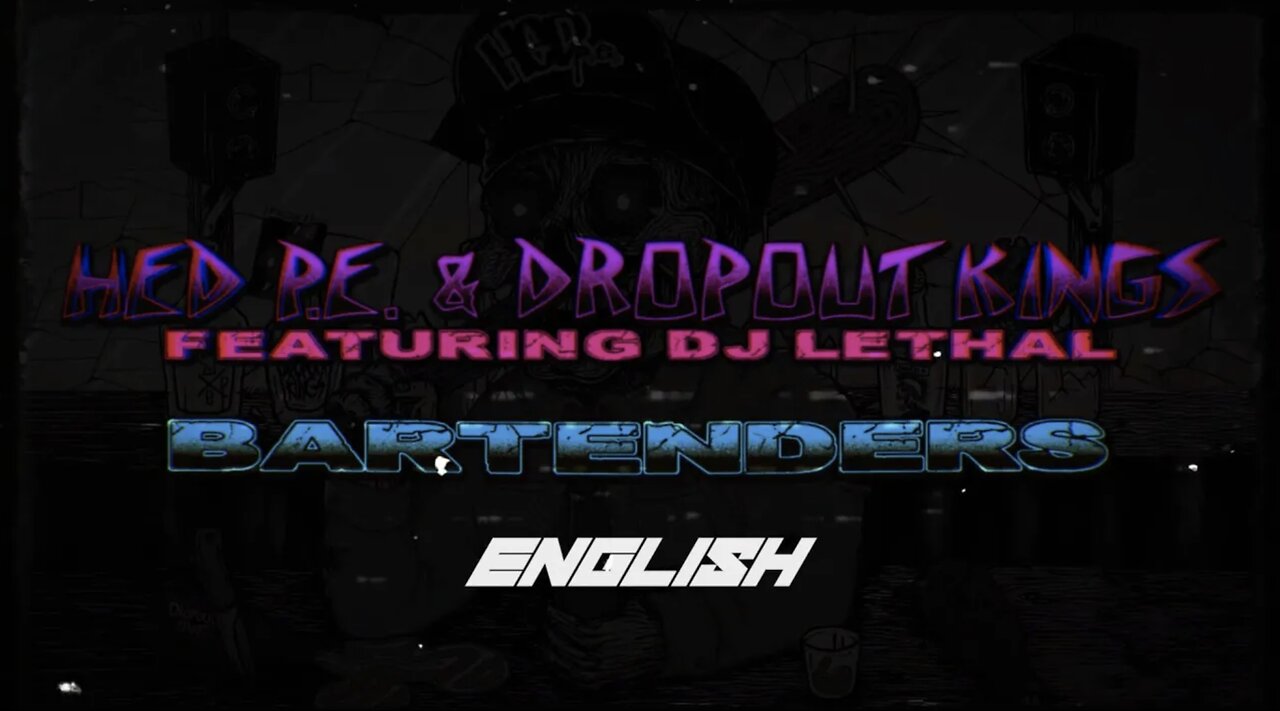 (Hed) P.E. & Dropout Kings featuring DJ Lethal - "Bartenders" (English Lyric Video)