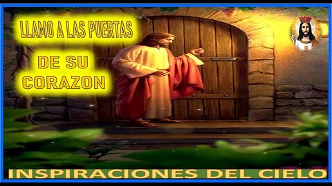 LLAMO A LAS PUERTAS DE SU CORAZON - MENSAJE DE JESUCRISTO REY A INSPIRACIONES DEL CIELO