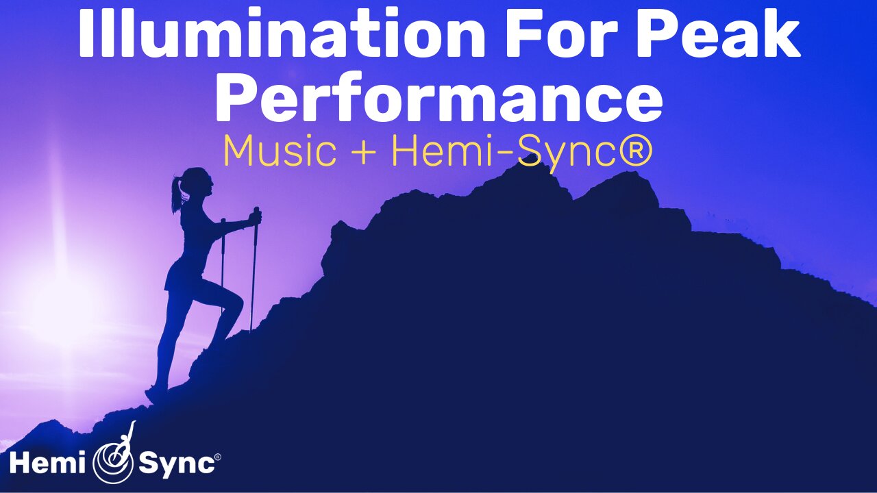 Illumination Peak Performance | Uplifting Music with Hemi-Sync® Frequencies for Focus & Attention