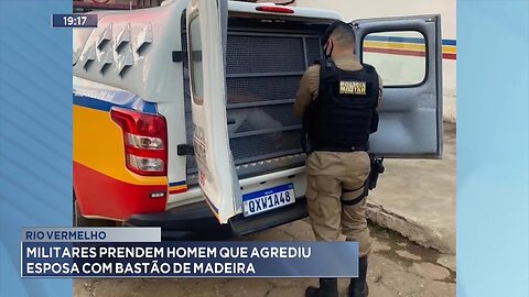 Rio Vermelho: Militares Prendem Homem que Agrediu Esposa com Bastão de Madeira.