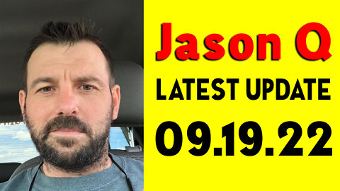 Jason Q Latest Update 9-19-22