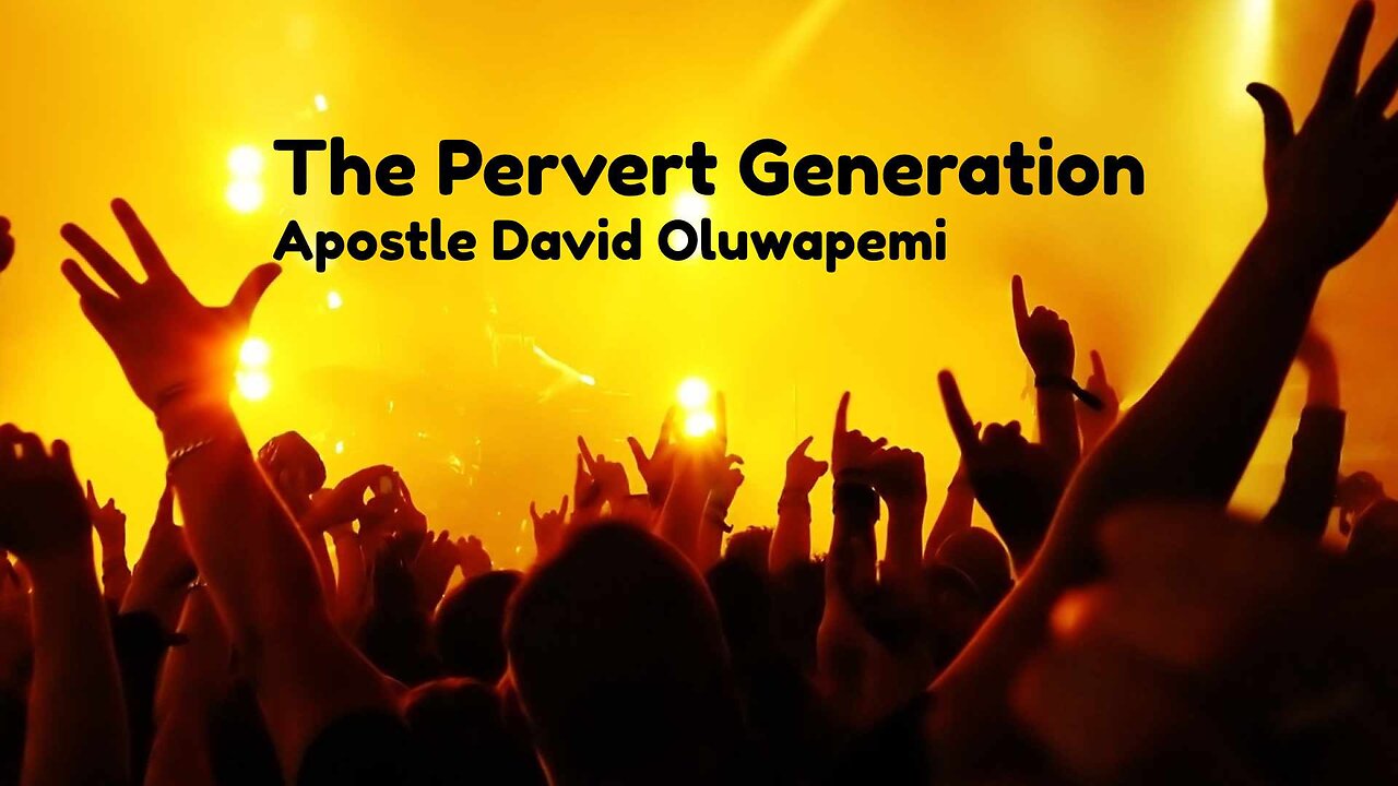 The Pervert Generation - Apostle David Oluwapemi