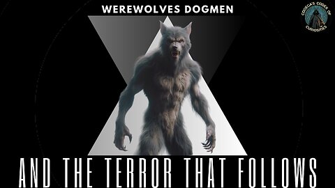 Werewolves, Dogmen and the Terror That Follows