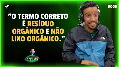 NÃO É LIXO ORGÂNICO, É RESÍDUO ORGÂNICO | CORTES PAPO EKO #005