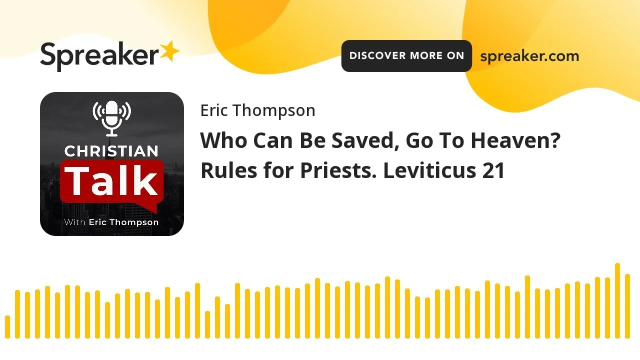 Who Can Be Saved, Go To Heaven? Rules for Priests. Leviticus 21