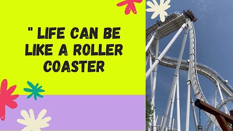 LIFE CAN BE LIKE A ROLLER COASTER