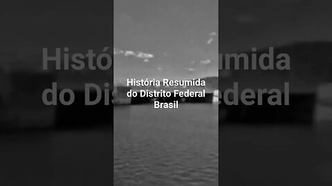 História Resumida do Distrito Federal Brasil