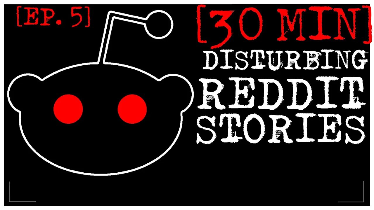 [EPISODE 5] Disturbing Stories From Reddit [30 MINS]