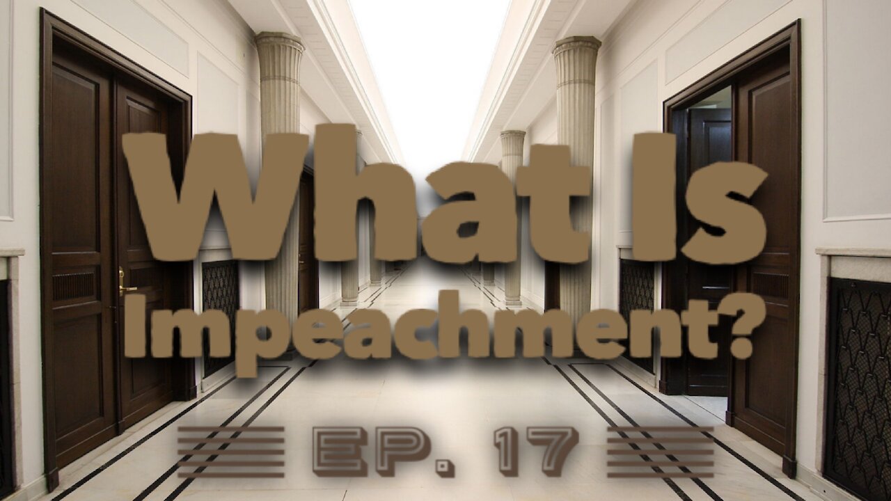 What Is Impeachment? - Ep. 17