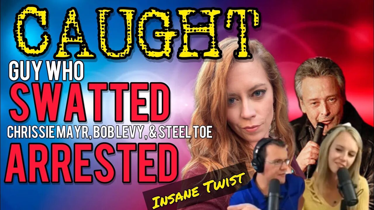 SWATTER Who Went After Chrissie Mayr, Bob Levy, & Steel Toe ARRESTED! Insane Twist!