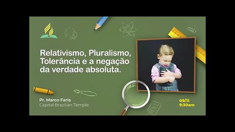 Relativismo, Pluralismo, Tolerância e Negação da Verdade Absoluta - Pr. Marco Faria