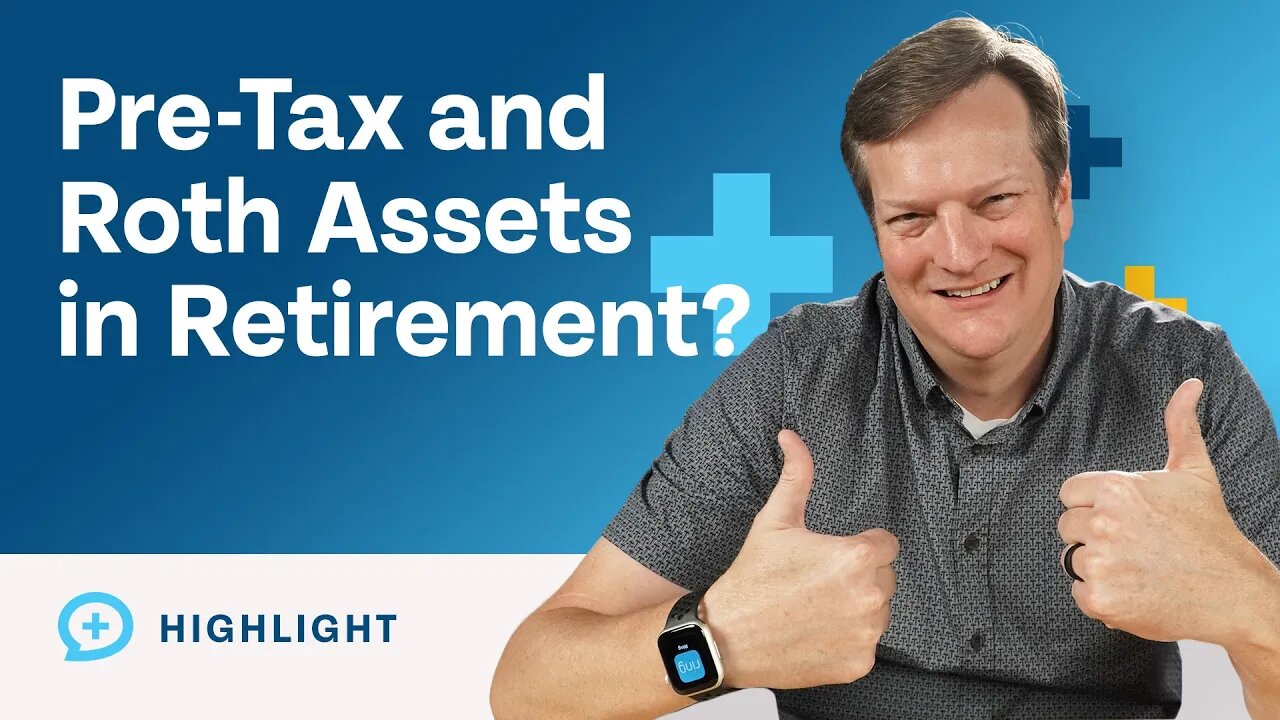 Why Do You Need Pre-Tax AND Roth Assets in Retirement?