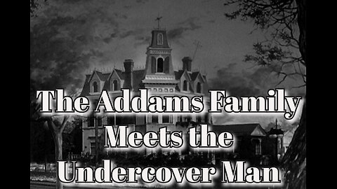 "The Addams Family Meets the Undercover Man"