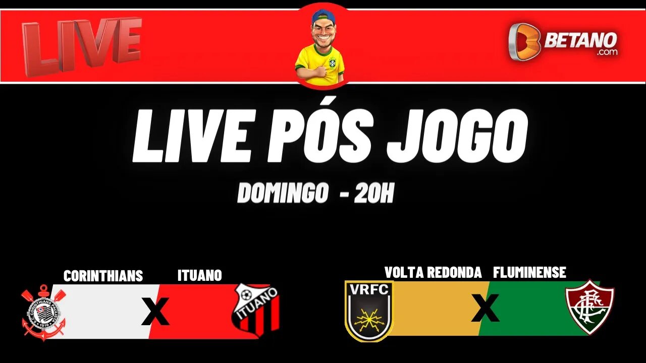 Live pós jogo - Corinthians x Ituano / V Redonda x Fluminense