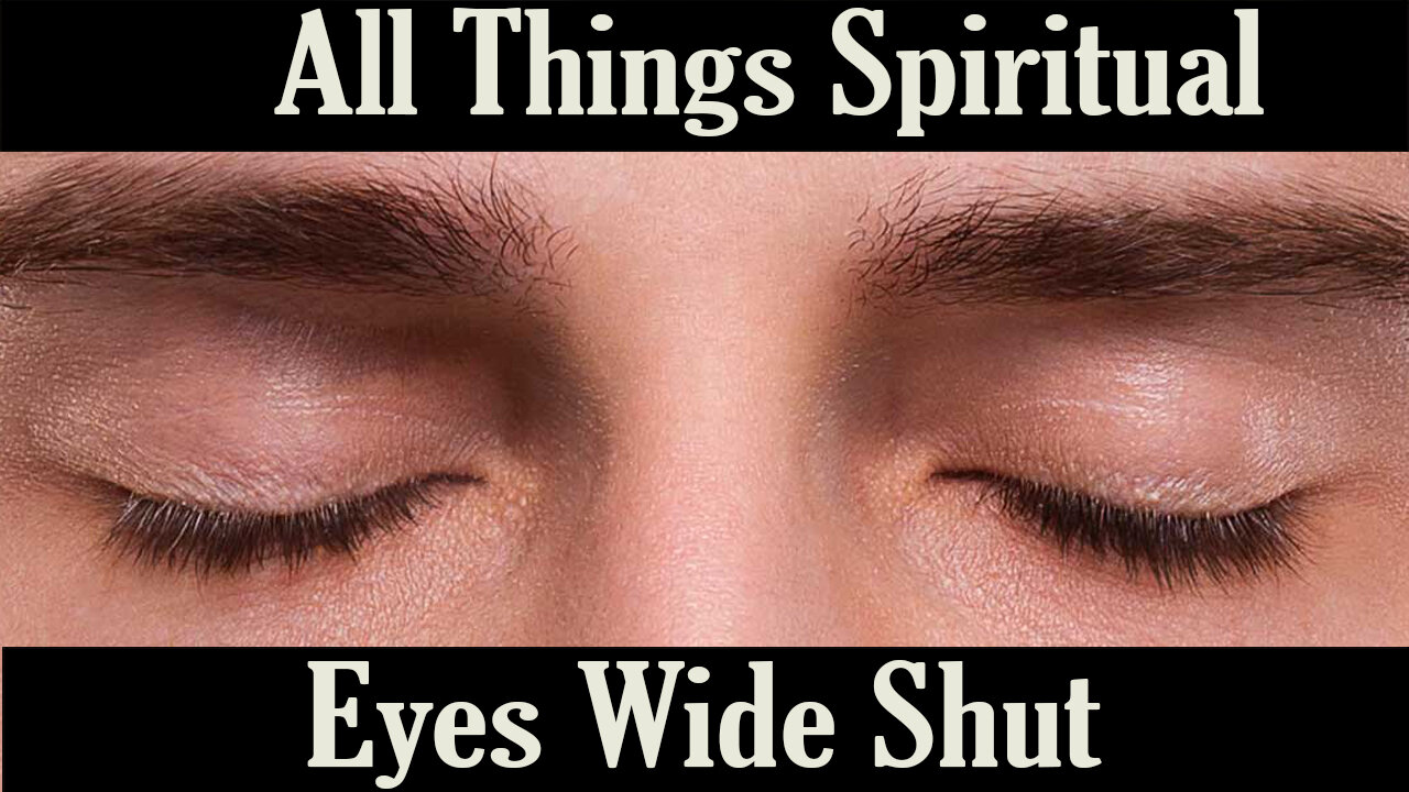 All Things Spiritual-Eyes Wide Shut