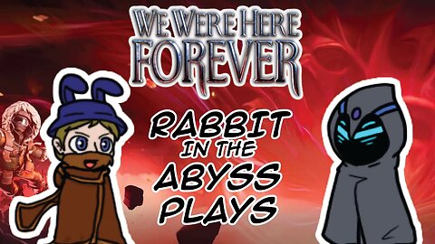 Past the final song | We Were Here Forever w/RabbitHatPlays