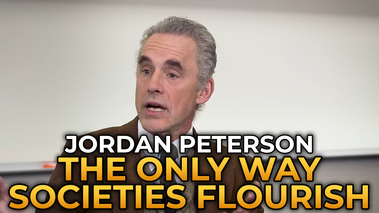 Jordan Peterson - The Only Way Societies Flourish