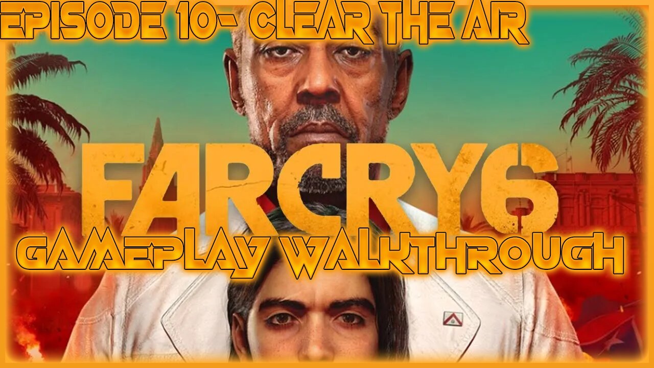 Far Cry 6 Gameplay Walkthrough Episode 10- Clear the Air