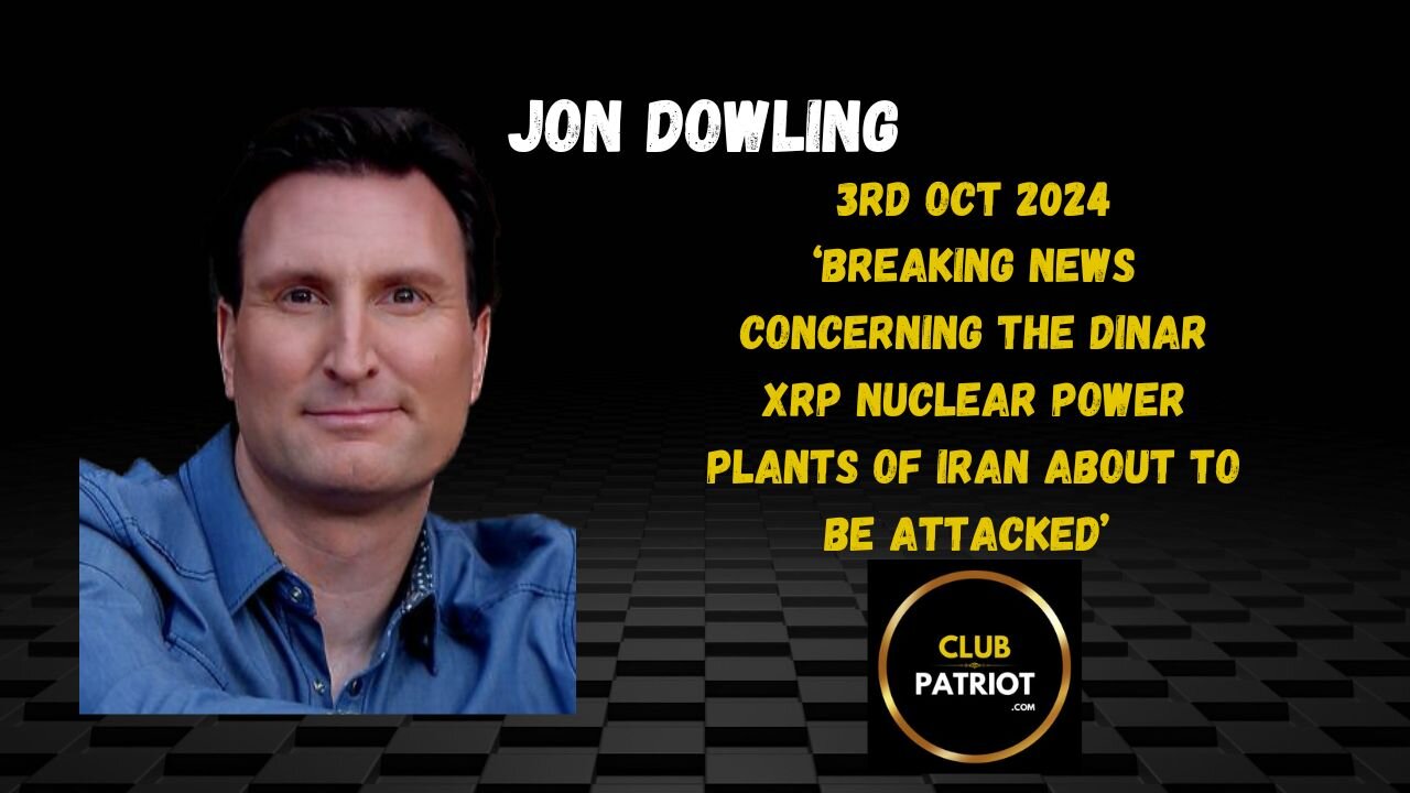 Jon Dowling Breaking News Concerning The Dinar XRP Nuclear Power Plants Of Iran About To Be Attacked