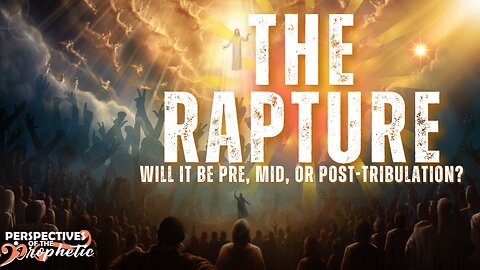 The Rapture: Will It Be Pre, Mid, or Post-Tribulation?