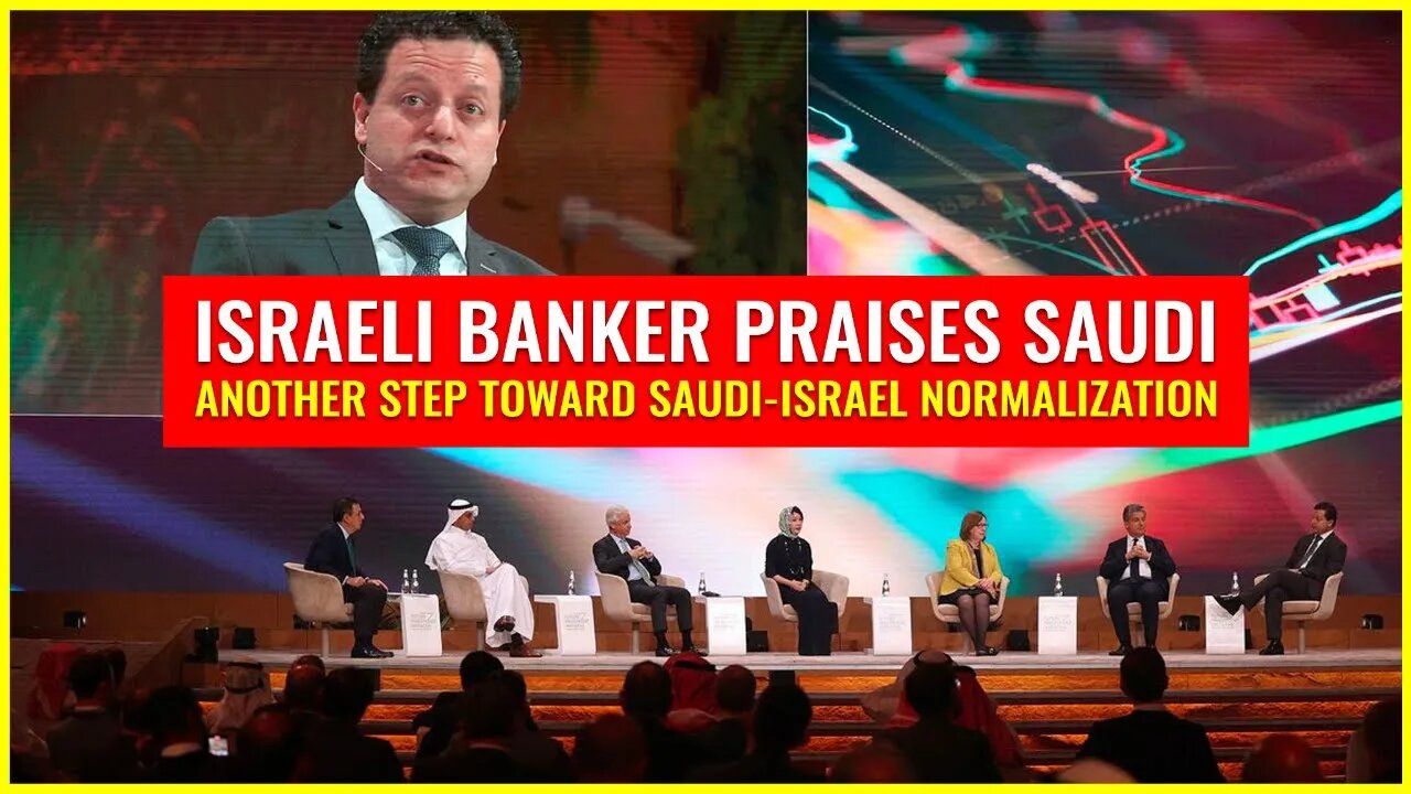 Israeli Banker Praises Saudi (Another step toward normalization)