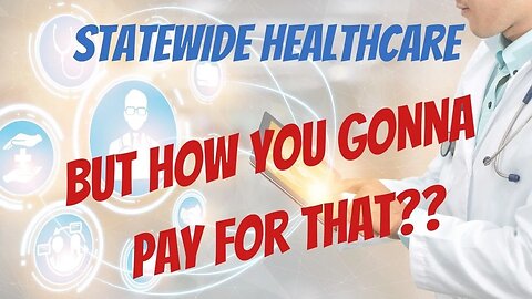 HOW Do We Pay For Statewide Universal Healthcare?