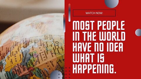 Most People in the World Have NO IDEA What is Happening