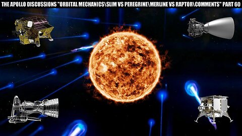 THE APOLLO DISCUSSIONS "ORBITAL MECHANICS\ SLIM VS PEREGRINE\ MERLIN VS RAPTOR\ COMMENTS" PART 60