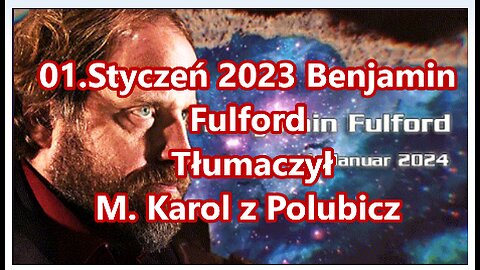 01.Styczeń 2023 Benjamin Fulford (Lektor Polski)