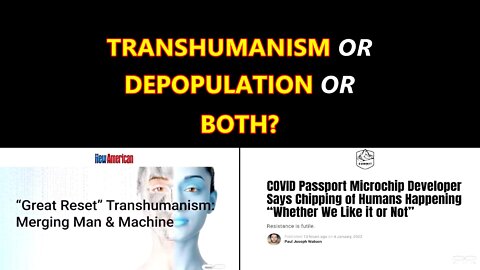 TRANSHUMANISM OR DEPOPULATION OR BOTH?