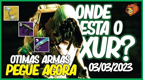 DESTINY 2 │ ONDE ESTA O XUR ? ELE TRAZ OTIMAS ARMAS CORRE 03/03/2023
