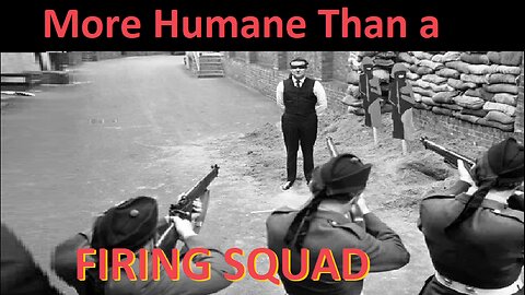 More Humane than a Firing Squad