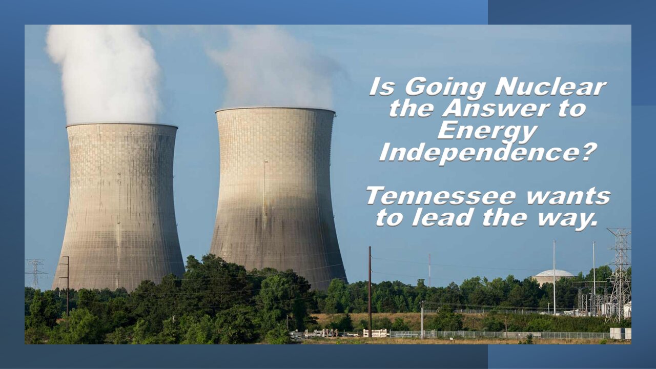 Is Going Nuclear the Answer to Energy Independence? Tennessee wants to Lead the Way