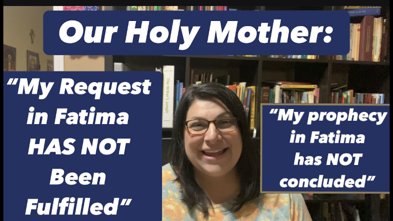 Holy Mother has said Her request at Fatima ha NOT been Fulfilled