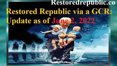 RESTORED REPUBLIC VIA A GCR UPDATE AS OF JUNE 2, 2022