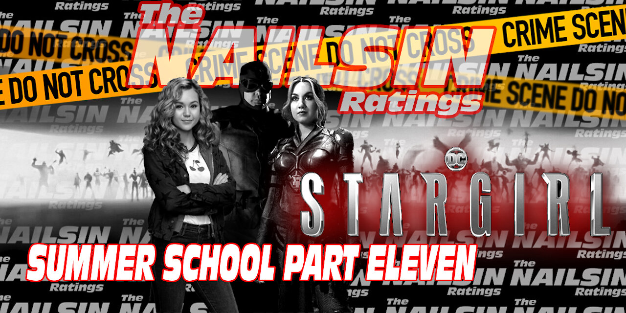 The Nailsin Ratings: Stargirl - Summer School Part Eleven