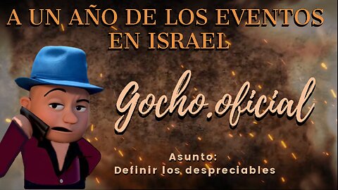 [07OCT2024] A UN AÑO DE LOS EVENTOS EN ISRAEL [GOCHO.OFICIAL]